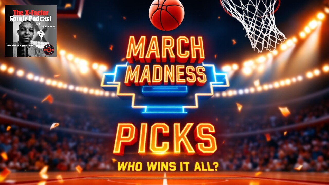 MARCH MADNESS PICKS! Who Wins It All? 🏀🔥: The X-Factor Sportz Podcast EPISODE 81