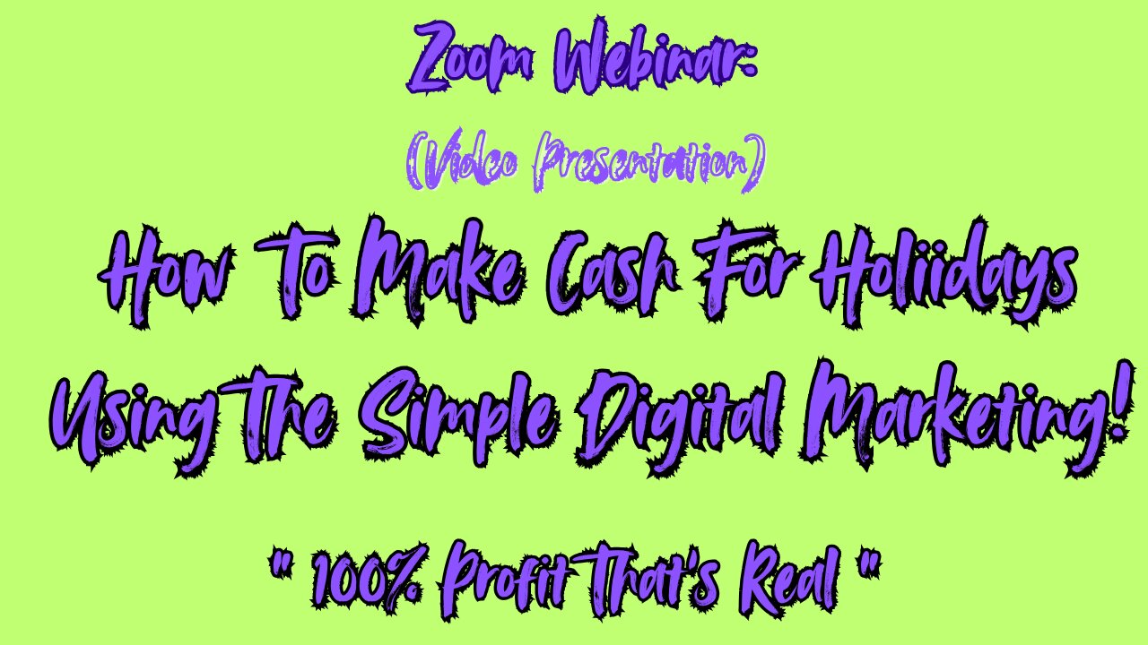 Zoom Webinar:How To Make Extra Cash For The Holiday Using This Simple Digital Marketing!