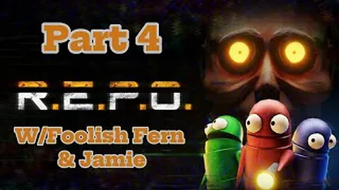 R.E.P.O. Part 4 W/ Foolish Fern And Jamie