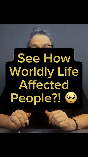 Worldly Life Affected People 🥺