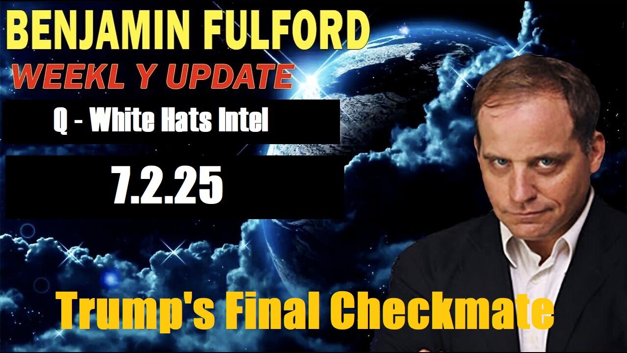 Benjamin Fulford BIG Intel 7.2.25: Trump's Final Checkmate - The Final Act & Brace For Next 24 Hours