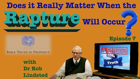 (Episode 7) Does it Really Matter when the Rapture will Occur? with Dr Rob Lindsted