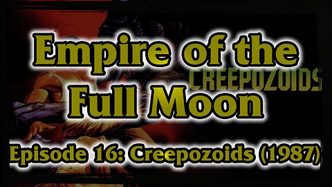 Empire of the Full Moon - Episode 16: Creepozoids (1987)