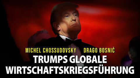 TRUMPS GLOBALE WIRTSCHAFTSKRIEGSFÜHRUNG - MICHEL CHOSSUDOVSKY & DRAGO BOSNIĆ