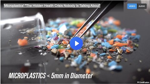'Microplastics' "The Hidden Health Crisis Nobody Is Talking About"
