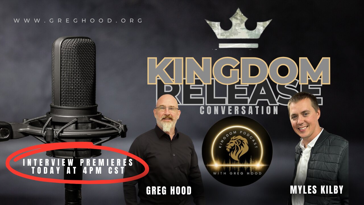 Kingdom Release Conversations with Myles Kilby and Dr. Greg Hood
