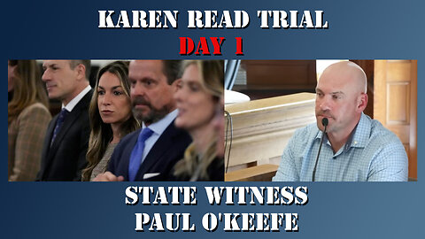 3 - Karen Read First Trial - State Witness Testimony - Paul O'Keefe