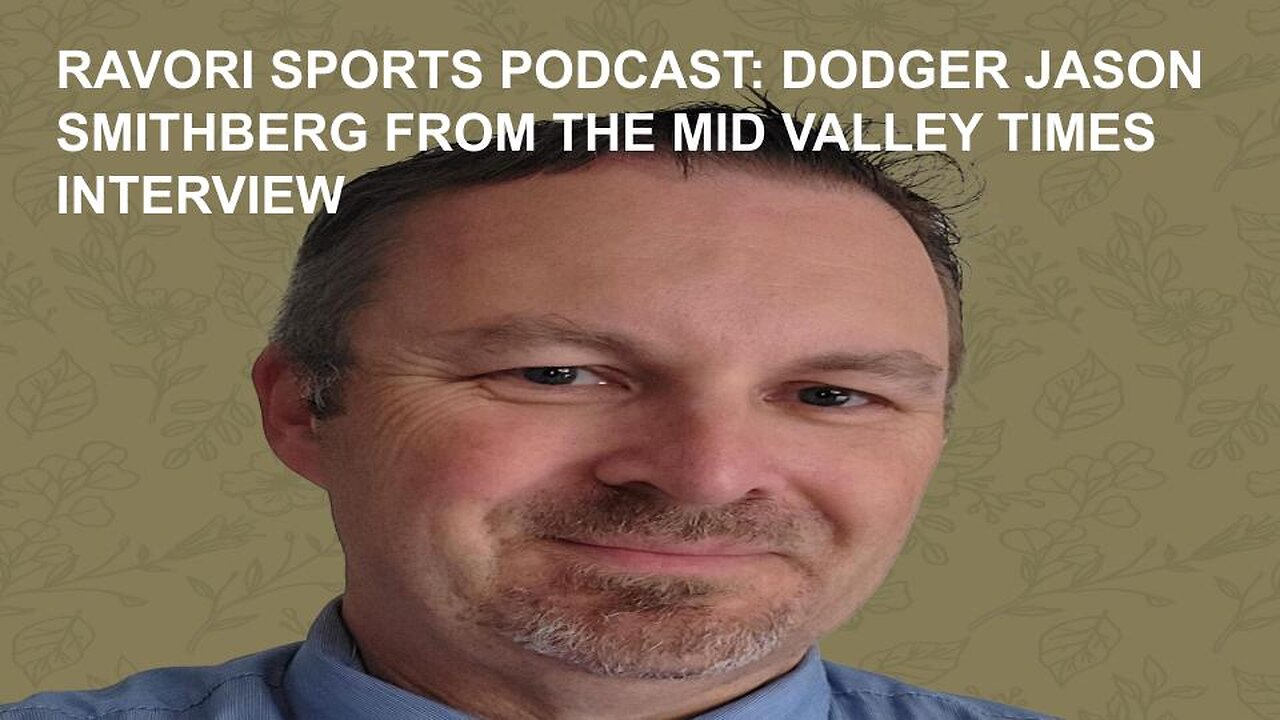 RAVORI SPORTS PODCAST: DODGER JASON SMITHBERG FROM THE MID VALLEY TIMES INTERVIEW