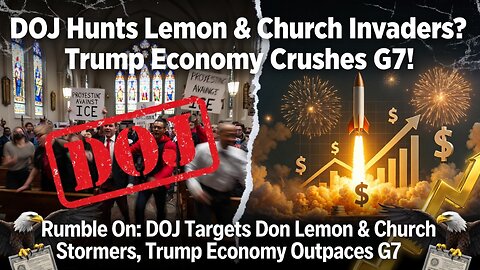 Rumble On: DOJ Targets Don Lemon & Church Stormers, Trump Economy Outpaces G7 – Ep. 321, 1/21/26
