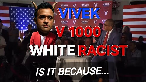 VIVEK vs 1000 WHITE RACIST