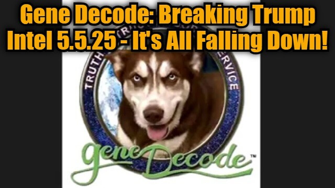Gene Decode: Breaking Trump Intel 5.5.25 - It's All Falling Down!