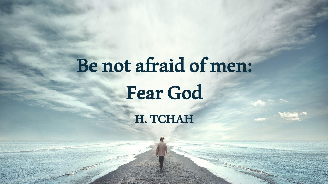 Be not afraid of men: Fear God (Luke 12:4-12) 사람을 두려워하지 말고 하나님을 두려워하라