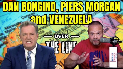 Dan Bongino, Piers Morgan and War With Venezuela