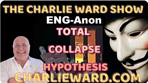 ENG-ANON THE TOTAL COLLAPSE HYPOTHESIS WITH CHARLIE WARD.