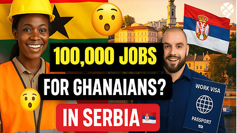 Ghanaians Can Now Work in Serbia: New 2025 Labour Deal Explained!