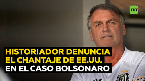 Historiador denuncia "el verdadero chantaje" de EE.UU. en el caso de Bolsonaro