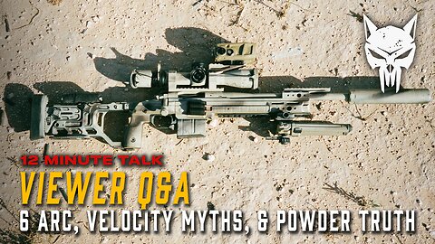 12 Minute Talk: Viewer Q&A | 6mm ARC Handloads, Velocity Myths, and Powder Truths