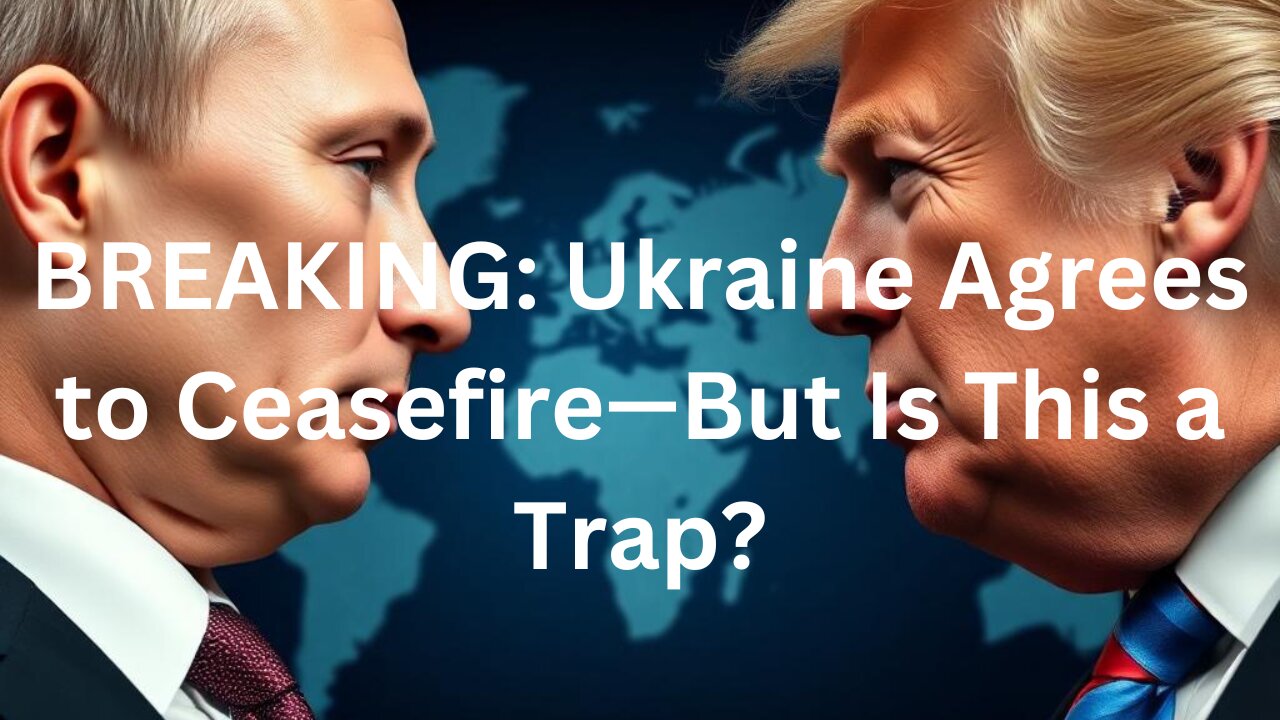 BREAKING: Ukraine Agrees to Ceasefire—But Is This a Trap?