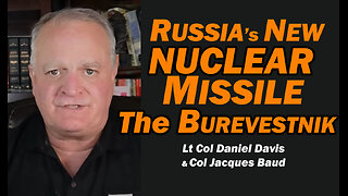 Russia's NEW NUCLEAR MISSILE: The Burevestnik /Lt Col Daniel Davis & Col Jacques Baud