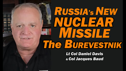 Russia's NEW NUCLEAR MISSILE: The Burevestnik /Lt Col Daniel Davis & Col Jacques Baud