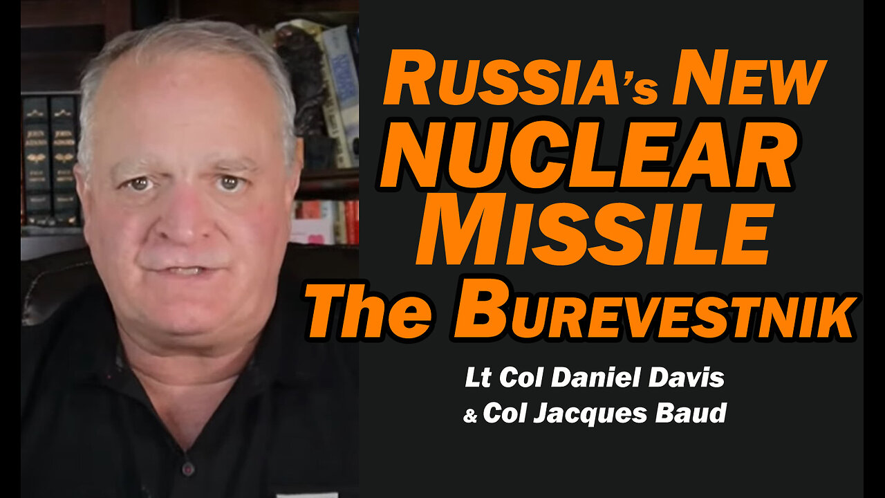 Russia's NEW NUCLEAR MISSILE: The Burevestnik /Lt Col Daniel Davis & Col Jacques Baud