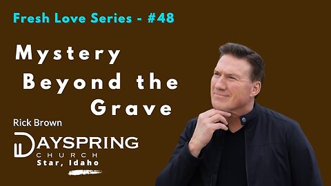 Fresh Love Series - Part 48 • Luke 16:19-31 • Pastor Rick Brown at Dayspring Church in Star, Idaho