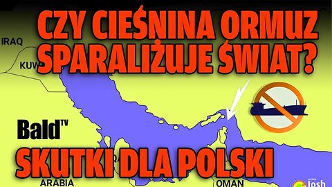 CIEŚNINA ORMUZ; CZY IRAN ZAMKNIE SZLAK ROPY? SKUTKI DLA POLSKI? BaldTV 2025.06.22