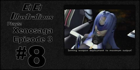 El El Plays Xenosaga Ep. 3 Episode 8: Maximum Output