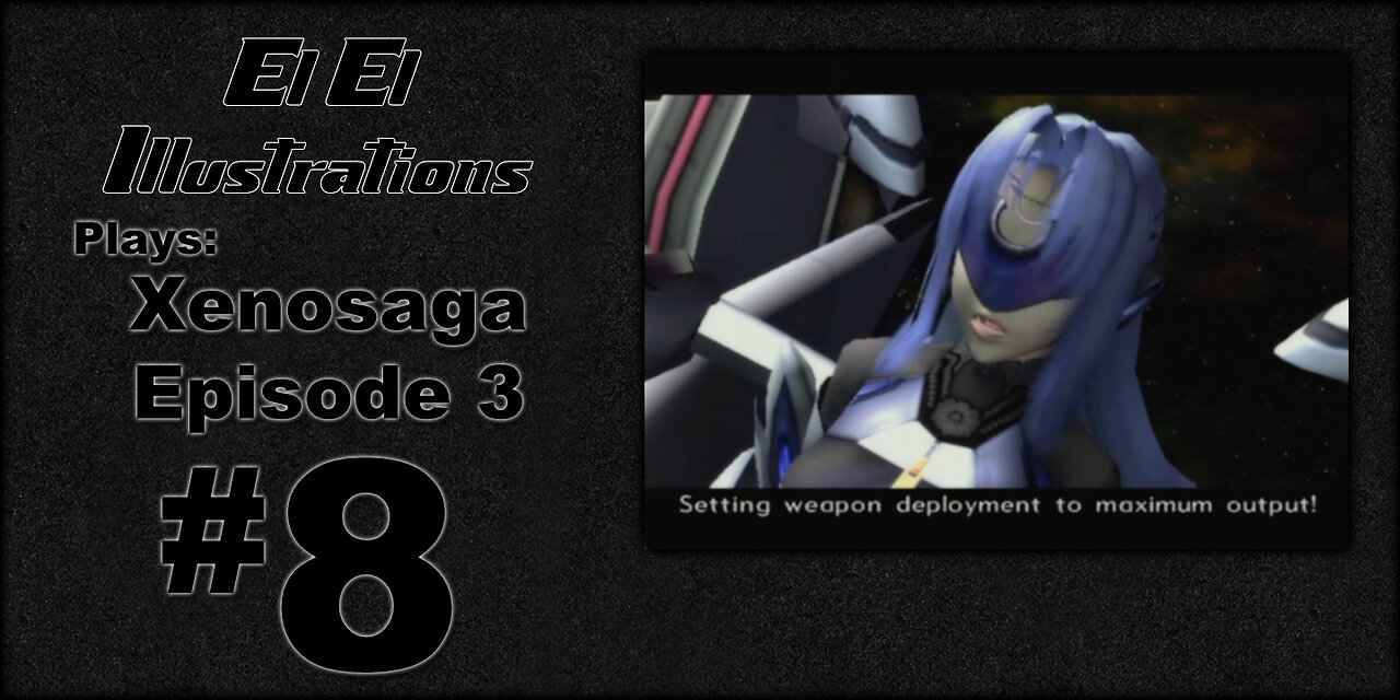 El El Plays Xenosaga Ep. 3 Episode 8: Maximum Output