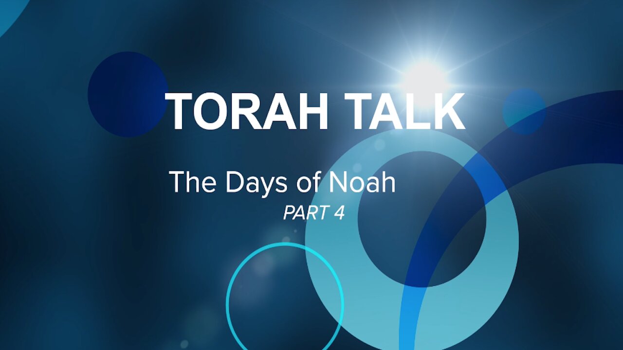 Torah Talk - "The Days of Noah" Part 4