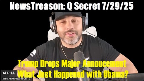 NewsTreason: Q Secret 7/29/25- Trump Drops Major Annoucement. MUST SEE!