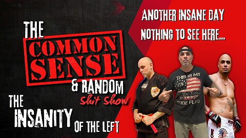The Common Sense and Random Shit, Show (Another Insane Day. Nothing to See Here...)