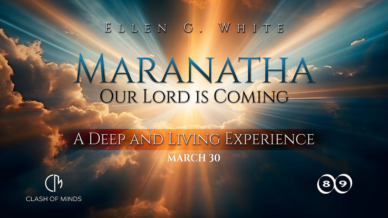 89. Maranatha Our Lord Is Coming: A Deep and Living Experience, March 30, by Ellen G White