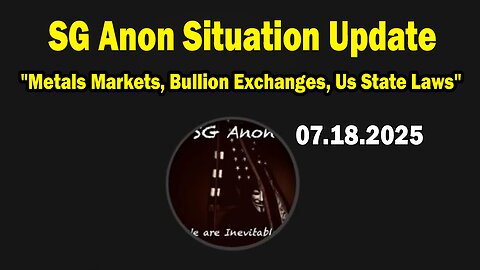 SG Anon Situation Update July 18: "Metals Markets, Bullion Exchanges, Us State Laws"