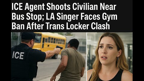 ICE Agent Shoots Civilian Near Bus Stop; LA Singer Faces Gym Ban After Trans Locker Clash