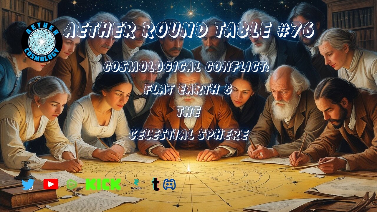 Aether Round Table #76: Flat Earth and the Celestial Sphere (Open Panel)