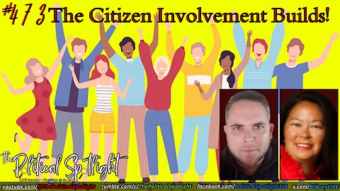 #473 | The Citizen Involvement Builds! | The Political Spotlight