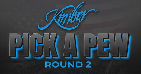 Kimber Pick a Pew Round 2