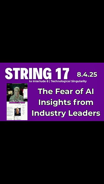 String 17 to 8.4.25 Interlude | The Fear of AI Insights from Industry Leaders