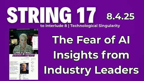 String 17 to 8.4.25 Interlude | The Fear of AI Insights from Industry Leaders