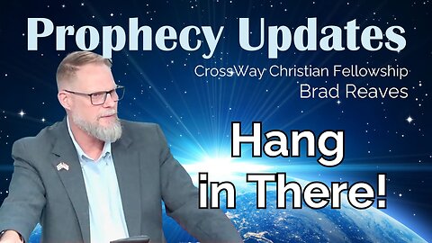 Prophecy Update: Hang In There!