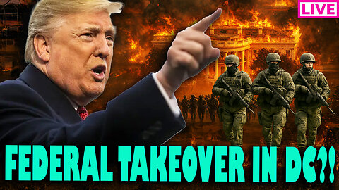 FEDERAL TAKEOVER IN DC?! Trump To Hold Presser About Federal Troops Deployed In Washington DC