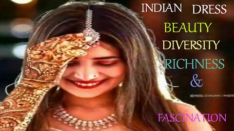 INDIAN DRESS..BEAUTY, DIVERSITY, RICHNESS AND FASCINATION
