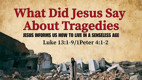 What Did Jesus Say About Tradegies (sermon only)