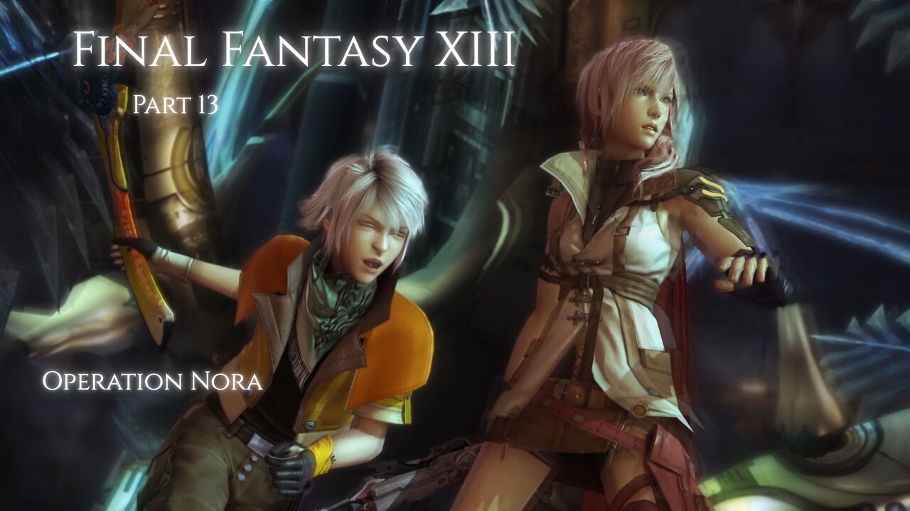 Final Fantasy XIII Part 13 - Operation Nora