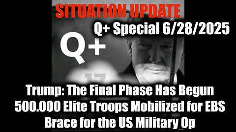 Situation Update 6.28.25 - Trump: The Final Phase Has Begun, 500.000 Elite Troops Mobilized for EBS; Brace for the US Military Op; The Storm Has Arrived