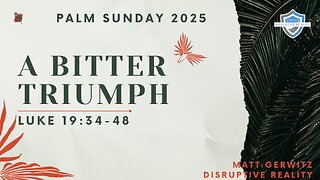 A Bitter Triumph – Lk. 19:28-48