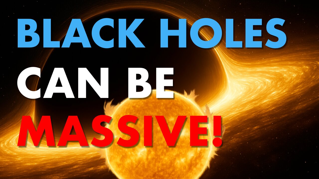 Black Holes Can Be BIGGER Than BIG!