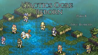 Tactics Ogre Reborn Part 8 - True Rumors