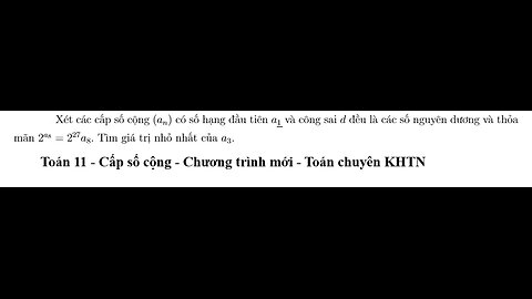 Toán KHTN: Xét các cấp số cộng (an) có số hạng đầu tiên a₁ và công sai d đều là các số nguyên dương